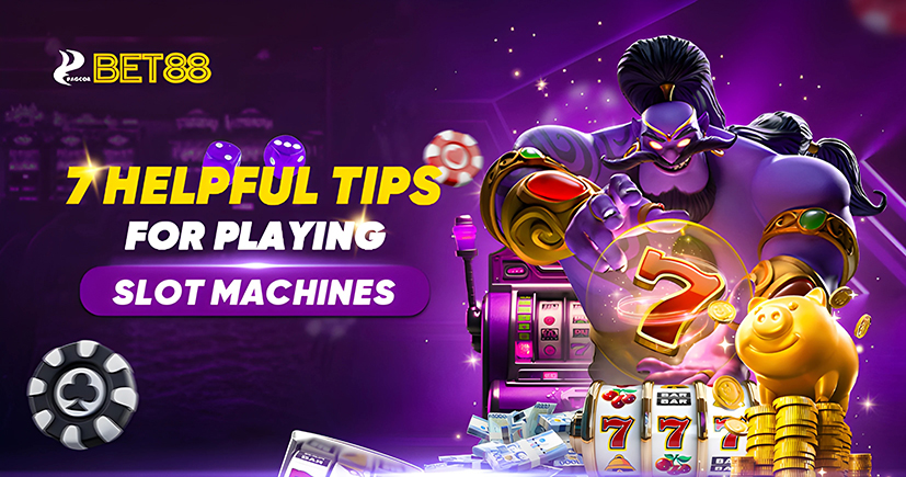 7 Helpful Tips for Playing Slot Machines