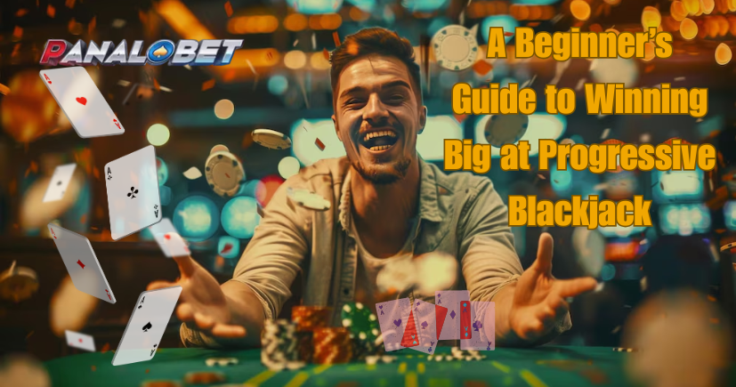 A Beginner’s Guide to Winning Big at Progressive Blackjack
