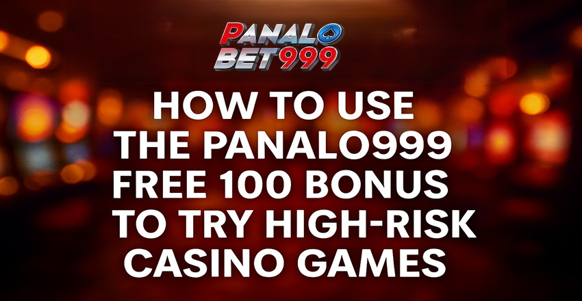 Use Panalo999 Free 100 Bonus on High-Risk Casino Games