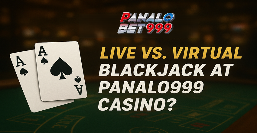 Live vs Virtual Blackjack at Panalo999 Casino