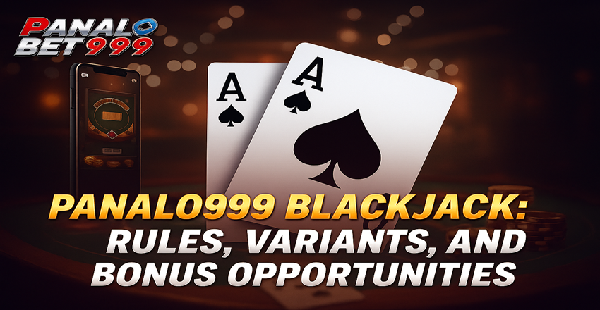 Panalo999 Blackjack: Rules, Variants, and Casino Bonuses