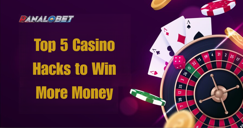 Top 5 Casino Hacks to Win More Money