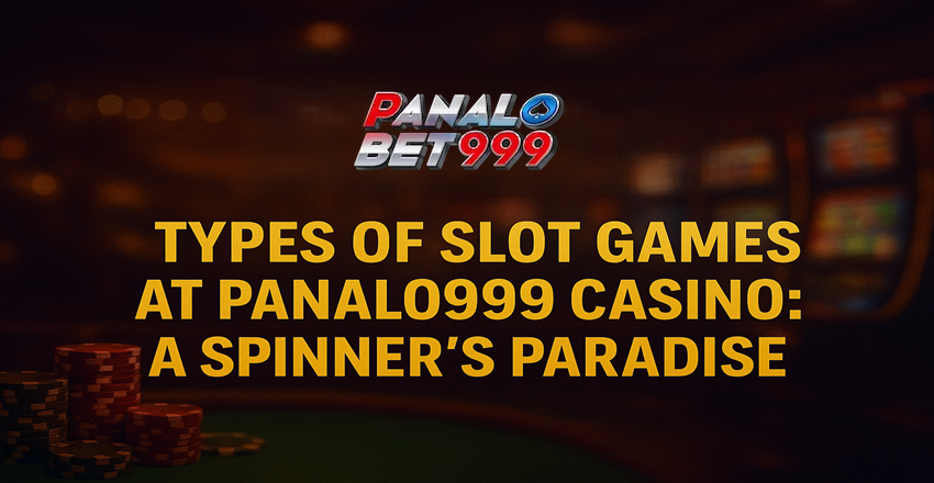 Types of Slot Games at Panalo999 Casino Explained