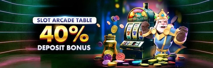 40% Deposit Bonus on Slot, Arcade, Table Games